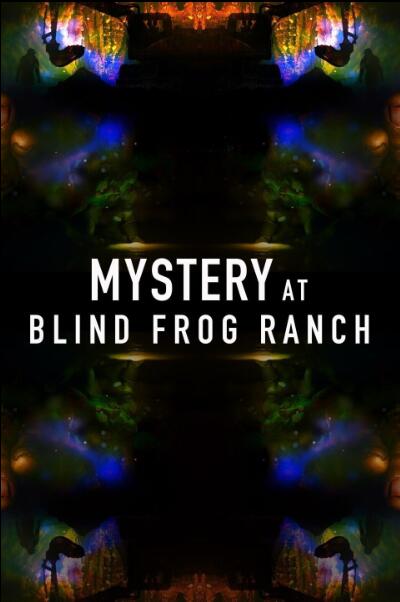 [盲蛙牧场之谜 Mystery at Blind Frog Ranch][第一季共6集][纪录片][英语中字]1080P下载