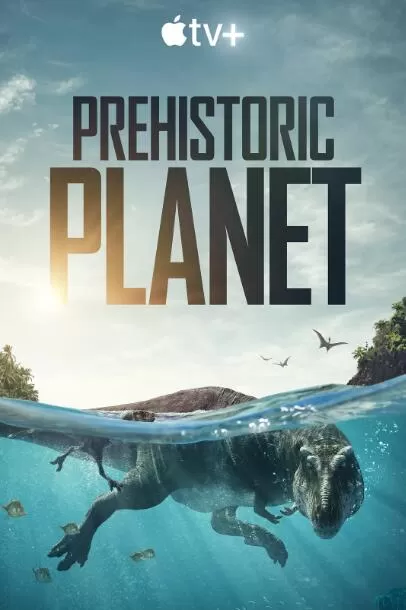 [史前星球2022 Prehistoric Planet (2022)][第一季全5集][BBC纪录片][英语中字]4K下载