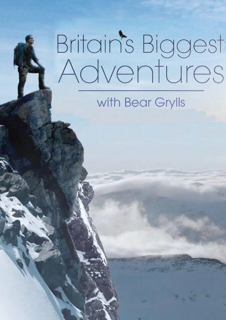 纪录片[贝爷绝世大冒险/贝尔吉罗斯的英国最大冒险 Britain's Biggest Adventures with Bear Grylls]第一季共3集英语中字1080P下载